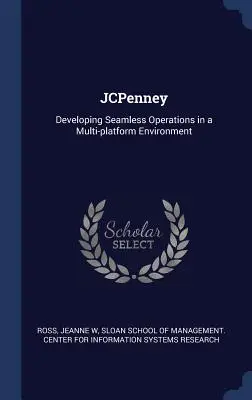 JCPenney: Zökkenőmentes működés kialakítása többplatformos környezetben - JCPenney: Developing Seamless Operations in a Multi-platform Environment