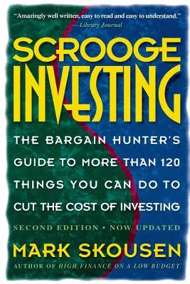 Scrooge Investing, második kiadás, most frissítve: The Barg. Hunt's Gde to Mre Th. 120 Things Youcando Tocut Cost Invest. - Scrooge Investing, Second Edition, Now Updated: The Barg. Hunt's Gde to Mre Th. 120 Things Youcando Tocut Cost Invest.