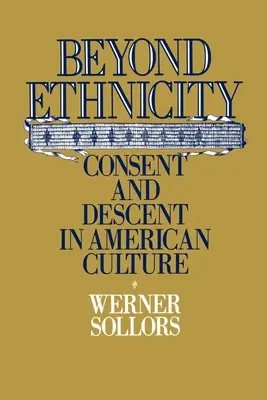 Az etnicitáson túl: Hozzájárulás és származás az amerikai kultúrában - Beyond Ethnicity: Consent & Descent in American Culture