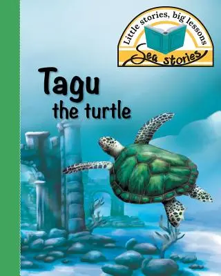 Tagu, a teknős: Kis történetek, nagy tanulságok - Tagu the turtle: Little stories, big lessons