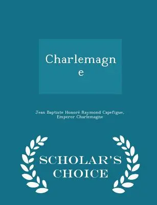 Charlemagne - Scholar's Choice Edition (Nagy Károly - A tudósok választása) - Charlemagne - Scholar's Choice Edition