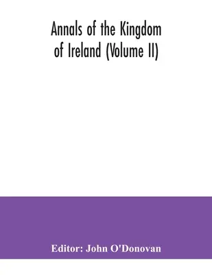 Az ír királyság évkönyvei (II. kötet) - Annals of the kingdom of Ireland (Volume II)