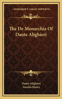 Dante Alighieri De Monarchia című műve - The De Monarchia Of Dante Alighieri