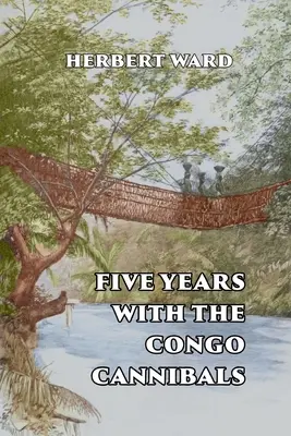 Öt év a kongói kannibálokkal - Five Years with the Congo Cannibals