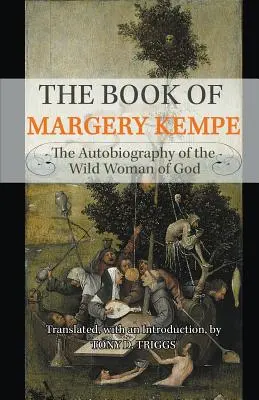 Margery Kempe könyve: Kempe Kempe: Isten vad asszonyának önéletrajza - The Book of Margery Kempe: The Autobiography of the Wild Woman of God