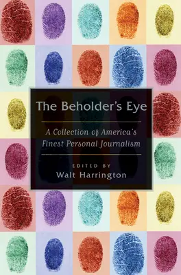 A szemlélő szeme: Amerika legjobb személyes újságírói munkáinak gyűjteménye - The Beholder's Eye: A Collection of America's Finest Personal Journalism