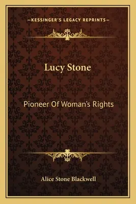 Lucy Stone: Stone Stone: A női jogok úttörője - Lucy Stone: Pioneer Of Woman's Rights