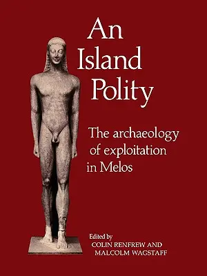 Egy szigeti politeia: A kizsákmányolás régészete Meloszon - An Island Polity: The Archaeology of Exploitation in Melos