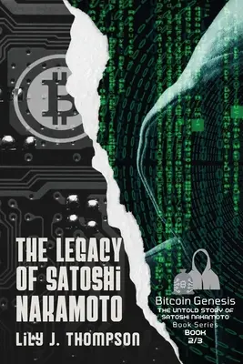 Satoshi Nakamoto öröksége: A Bitcoin rejtélyes alapítójának felemelkedése és bukása és a kriptovaluták jövője - The Legacy of Satoshi Nakamoto: The Rise and Fall of Bitcoin's Enigmatic Founder and the Future of Cryptocurrencies