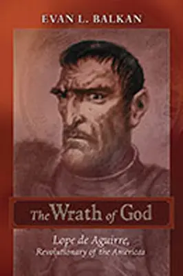 Isten haragja: Lope de Aguirre, az amerikai kontinens forradalmára - The Wrath of God: Lope de Aguirre, Revolutionary of the Americas