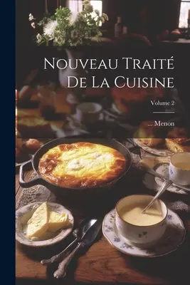 Nouveau Trait De La Cuisine; 2. kötet - Nouveau Trait De La Cuisine; Volume 2