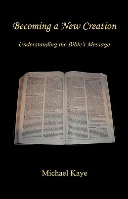 Új teremtéssé válni - A Biblia üzenetének megértése - Becoming a New Creation - Understanding the Bible's Message