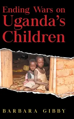 A háborúk befejezése Uganda gyermekei ellen - Ending Wars on Uganda's Children