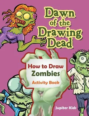 Dawn of the Drawing Dead: Hogyan rajzoljunk zombikat Tevékenységi könyv - Dawn of the Drawing Dead: How to Draw Zombies Activity Book