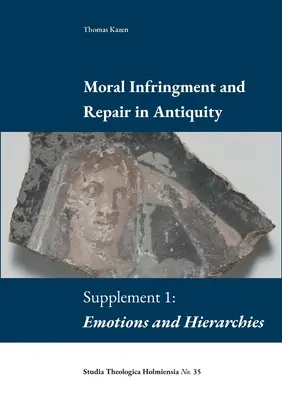 Erkölcssértés és javítás az ókorban: Kiegészítés 1: Érzelmek és hierarchiák - Moral Infringement and Repair in Antiquity: Supplement 1: Emotions and Hierarchies