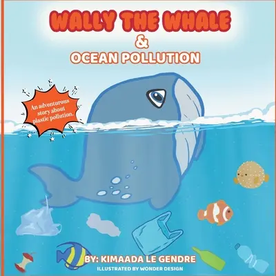 Wally, a bálna és az óceánok szennyezése: Naturebella gyerekkönyvek Föld sorozat - Wally The Whale & Ocean Pollution: Naturebella's Kids Books Earth Series