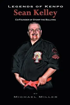 A Kenpo legendái: Sean Kelley: Kelley Kelley: Sean Kelley, a Stomp the Bullying társalapítója - Legends of Kenpo: Sean Kelley: Co-Founder of Stomp the Bullying