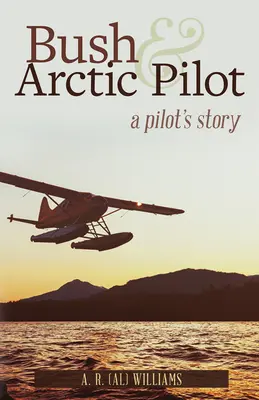 Bush és a sarkvidéki pilóta: Egy pilóta története - Bush and Arctic Pilot: A Pilot's Story