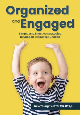 Szervezetten és elkötelezetten: Egyszerű és hatékony stratégiák a végrehajtó funkciók támogatására - Organized and Engaged: Simple and Effective Strategies to Support Executive Function