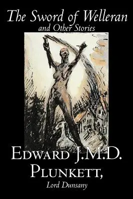 The Sword of Welleran and Other Stories by Edward J. M. D. Plunkett, Fikció, Klasszikusok, Fantasy, Horror, Horror - The Sword of Welleran and Other Stories by Edward J. M. D. Plunkett, Fiction, Classics, Fantasy, Horror