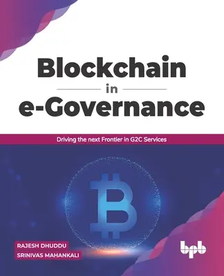 Blockchain az e-kormányzásban: A G2C szolgáltatások következő határainak meghódítása (English Edition) - Blockchain in e-Governance: Driving the next Frontier in G2C Services (English Edition)