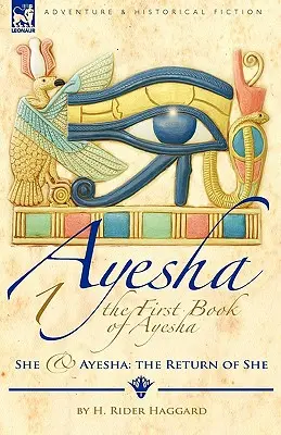 Ayesha első könyve - She & Ayesha: She visszatérése - The First Book of Ayesha-She & Ayesha: The Return of She