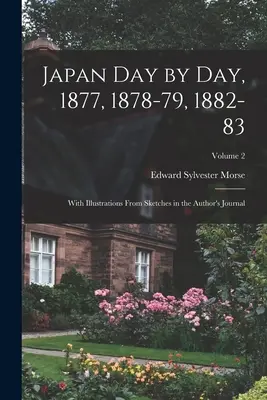 Japán napról napra, 1877, 1878-79, 1882-83; A szerző naplójának vázlataiból származó illusztrációkkal; 2. kötet - Japan day by day, 1877, 1878-79, 1882-83; With Illustrations From Sketches in the Author's Journal; Volume 2