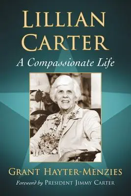 Lillian Carter: Egy könyörületes élet - Lillian Carter: A Compassionate Life