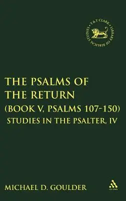 A visszatérés zsoltárai (V. könyv, 107-150. zsoltárok): Tanulmányok a zsoltárból, IV. - The Psalms of the Return (Book V, Psalms 107-150): Studies in the Psalter, IV