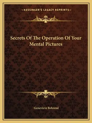 A mentális képeid működésének titkai - Secrets Of The Operation Of Your Mental Pictures