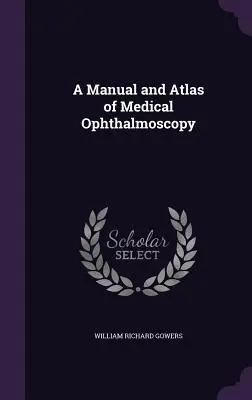 Az orvosi szemészet kézikönyve és atlasza - A Manual and Atlas of Medical Ophthalmoscopy