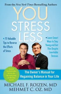 You: Stresszmentesen: A tulajdonos kézikönyve az egyensúly visszanyeréséhez az életedben - You: Stress Less: The Owner's Manual for Regaining Balance in Your Life