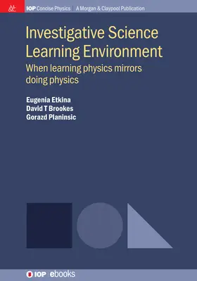 Vizsgálódó természettudományos tanulási környezet: Amikor a fizika tanulása a fizika gyakorlását tükrözi - Investigative Science Learning Environment: When Learning Physics Mirrors Doing Physics