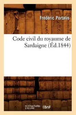 A Szardíniai Királyság polgári törvénykönyve (1844) - Code Civil Du Royaume de Sardaigne (d.1844)