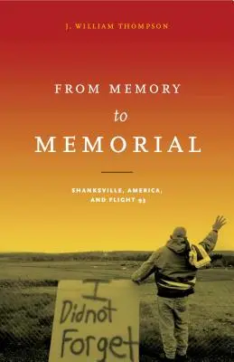 Az emlékektől az emlékezetig: Shanksville, Amerika és a 93-as járat - From Memory to Memorial: Shanksville, America, and Flight 93