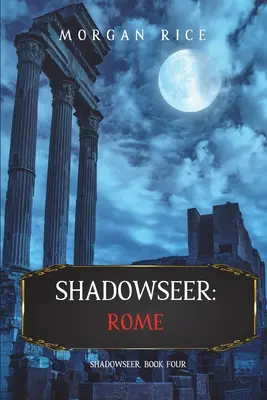 Shadowseer: Róma (Árnyékkereső, negyedik könyv) - Shadowseer: Rome (Shadowseer, Book Four)