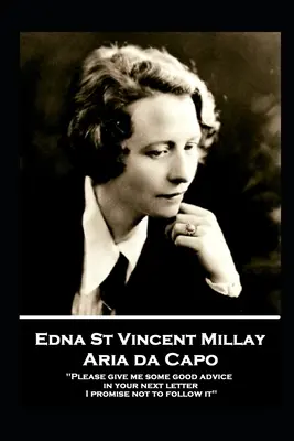 Edna St. Vincent Millay - Aria da Capo: Kérem, adjon nekem néhány jó tanácsot a következő levelében. Ígérem, hogy nem fogom követni„”” - Edna St. Vincent Millay - Aria da Capo: Please give me some good advice in your next letter. I promise not to follow it