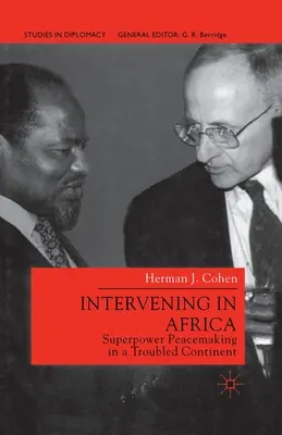 Intervence v Africe: Velmocenské mírotvorné úsilí na neklidném kontinentu - Intervening in Africa: Superpower Peacemaking in a Troubled Continent