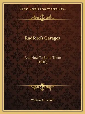 Radford garázsok: And How To Build Them (1910) - Radford's Garages: And How To Build Them (1910)