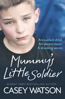 Mami kis katonája: Egy zűrös gyermek. Egy távollévő anya. Egy megrázó titok. - Mummy's Little Soldier: A troubled child. An absent mum. A shocking secret.