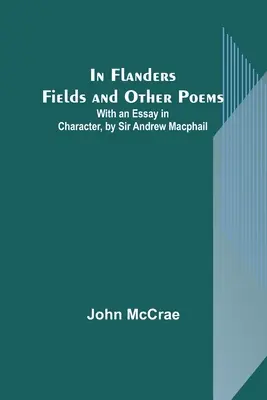 Flandria mezején és más versek; Sir Andrew Macphail jellemrajzával - In Flanders Fields and Other Poems; With an Essay in Character, by Sir Andrew Macphail