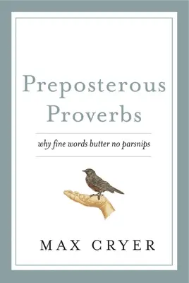 Képtelen közmondások: Miért a szép szavak vaj nem pasztinák - Preposterous Proverbs: Why Fine Words Butter No Parsnips