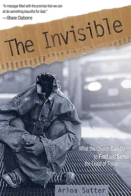 A láthatatlan: Mit tehet az egyház, hogy megtalálja és szolgálja a legkevésbé rászorulókat - The Invisible: What the Church Can Do to Find and Serve the Least of These