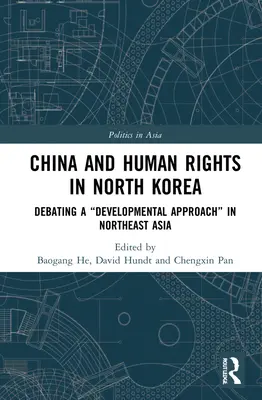 Kína és az emberi jogok Észak-Koreában: A fejlesztési megközelítés vitája” Északkelet-Ázsiában” - China and Human Rights in North Korea: Debating a Developmental Approach