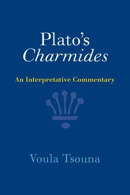 Platón Charmidái: Egy értelmező kommentár - Plato's Charmides: An Interpretative Commentary