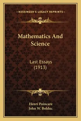 Matematika és tudomány: Utolsó esszék (1913) - Mathematics And Science: Last Essays (1913)