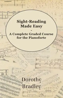 Sight-Reading Made Easy - Egy teljes osztályozott tanfolyam a zongoraforte számára - Sight-Reading Made Easy - A Complete Graded Course for the Pianoforte