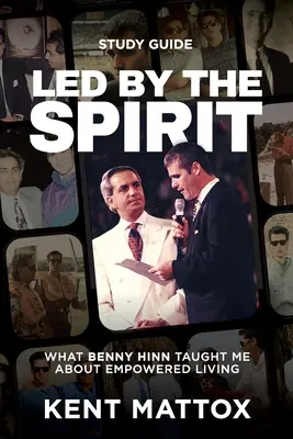 A Lélek által vezetett tanulmányi útmutató: Amit Benny Hinn tanított nekem a felhatalmazott életről - Led By the Spirit Study Guide: What Benny Hinn Taught Me About Empowered Living