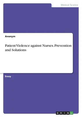 Az ápolókkal szembeni betegerőszak. Megelőzés és megoldások - Patient Violence against Nurses. Prevention and Solutions