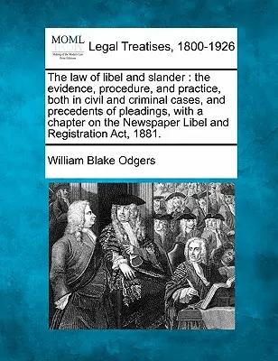 A rágalmazás és becsületsértés joga: a bizonyítékok, az eljárás és a gyakorlat, mind a polgári, mind a büntetőügyekben, valamint a beadványok precedensei, egy fejezettel o - The law of libel and slander: the evidence, procedure, and practice, both in civil and criminal cases, and precedents of pleadings, with a chapter o